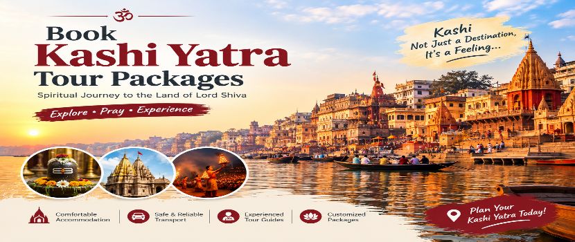 Book Kashi Yatra Tour Packages: A Complete Guide for a Divine Spiritual Journey