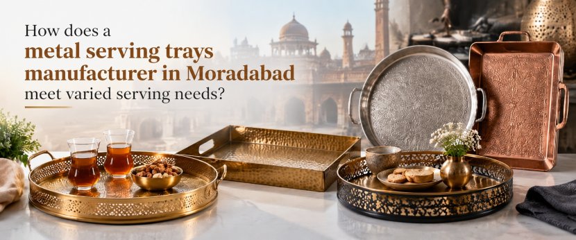 How does a metal serving trays manufacturer in Moradabad meet varied serving needs?